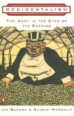 Occidentalism: The West in the Eyes of Its Enemies by Ian Buruma, Avishai Margalit