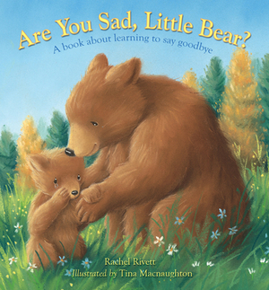 Are You Sad, Little Bear?: A Book about Learning to Say Goodbye by Rachel Rivett