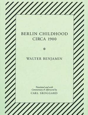 Berlin Childhood Circa 1900: By Walter Benjamin by Walter Benjamin
