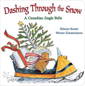 Dashing through the Snow: A Canadian Jingle Bells by Helaine Becker