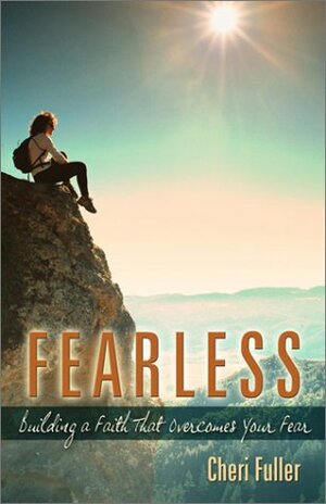 Fearless: Building a Faith That Overcomes Your Fear by Cheri Fuller