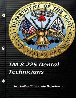 TM 8-225 Dental Technicians by United States. War Department by United States War Department