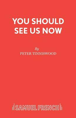 You Should See Us Now by Peter Tinniswood