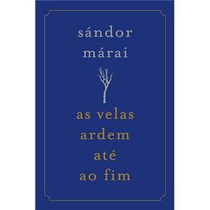 As Velas Ardem Até ao Fim by Márai Sándor