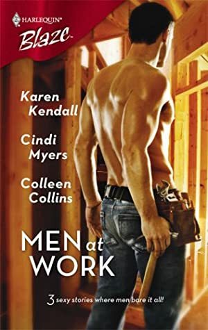 Men at Work by Karen Kendall, Cindi Myers, Colleen Collins