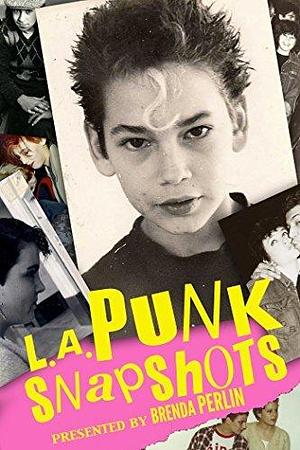 L.A. Punk Snapshots in Color: Before they became huge international stars, Billy Idol, The Clash, Iggy Pop, The Damned, Bad Religion, T.S.O.L., and many ... the L.A. circuit. by Brenda Perlin, Brenda Perlin