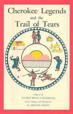 Cherokee Legends and the Trail of Tears by Thomas Bryan Underwood