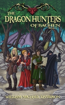 The Dragon Hunters of Bachen: Book I by William Michael Davidson