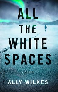 All the White Spaces by Ally Wilkes