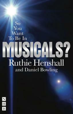 So You Want to Be in Musicals? by Ruthie Henshall, Daniel Bowling