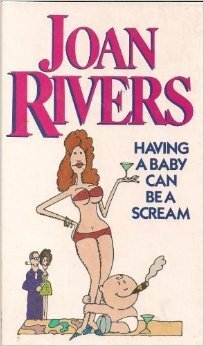 Having a Baby Can Be a Scream by Joan Rivers