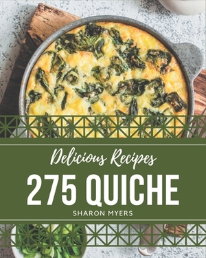 275 Delicious Quiche Recipes: More Than a Quiche Cookbook by Sharon Myers