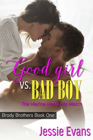 Good Girl VS. Bad Boy: The Marine Meets His Match by Jessie Evans