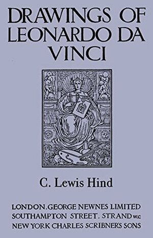 Drawings of Leonardo da Vinci by Leonardo da Vinci, C. Lewis Hind