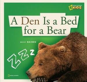 A Den Is a Bed for a Bear by Becky Baines