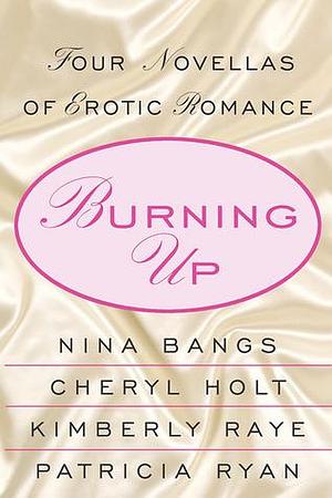 Burning Up: Tales of Erotic Romance by Nina Bangs, Nina Bangs, Kimberly Raye, Cheryl Holt