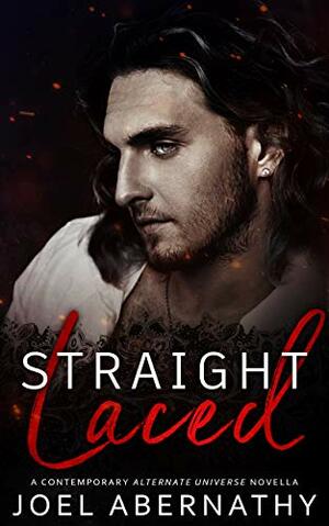 Straight Laced: An MM Enemies-to-Lovers Novella by Joel Abernathy