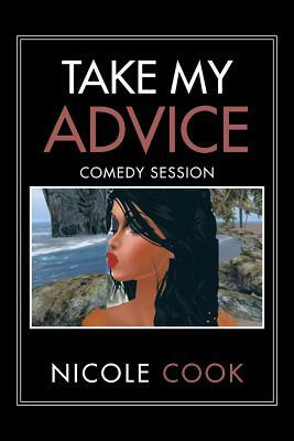 Take My Advice: Comedy Session by Nicole Cook