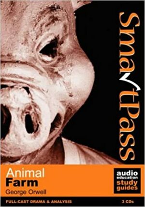 SmartPass: Animal Farm (Audio Education Study Guides) by David Gooderson, George Orwell, John Albasiny, Ben Crowe, Phil Viner, Jonathan Lomas, David Thorpe, Harry Myers