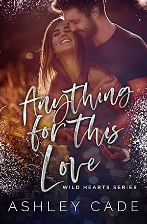 Anything For This Love by Ashley Cade