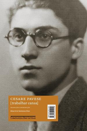 Trabalhar cansa by Mauro Santana Dias, Cesare Pavese