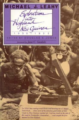 Explorations into Highland New Guinea, 1930-1935 by Douglas E. Jones, Jane C. Goodale, Michael J. Leahy