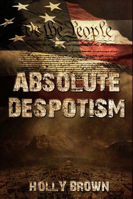 Absolute Despotism by Holly Brown