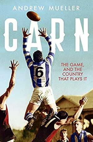 Carn: The Game, and the Country that Plays it by Andrew Mueller