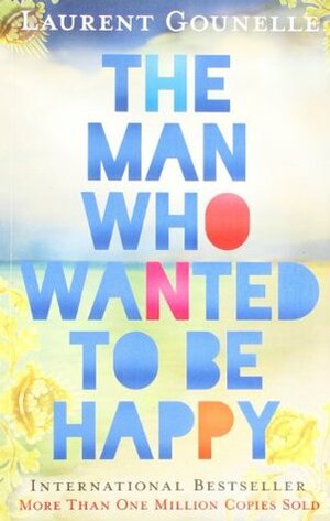 Man Who Wanted to be Happy by Laurent Gounelle