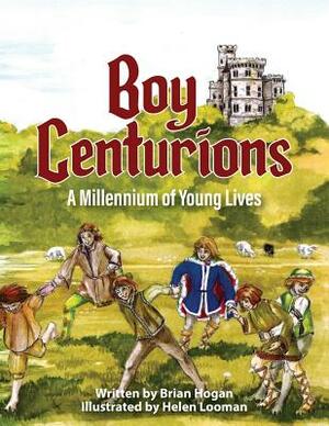 Boy Centurions: A Millennium of Young Lives by Brian Hogan