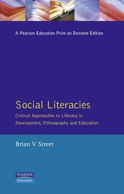 Social Literacies: Critical Approaches to Literacy in Development, Ethnography and Education by Brian V. Street