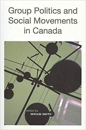 Group Politics and Social Movements in Canada by Miriam Smith