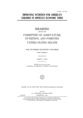 Improving nutrition for America's children in difficult economic times by United States Congress, United States Senate, Committee on Agriculture Nutr (senate)