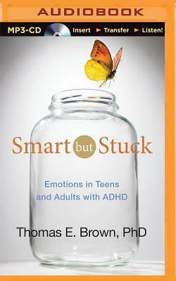 Smart But Stuck: Emotions in Teens and Adults with ADHD by Thomas E. Brown