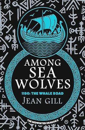 Among Sea Wolves: 1150 The Whale Road by Jean Gill, Jean Gill