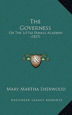 The Governess: Or The Little Female Academy (1827) by Mary Martha Sherwood