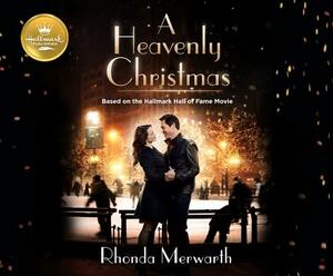 A Heavenly Christmas: Based on the Hallmark Hall of Fame Movie by Rhonda Merwarth