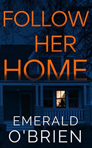 Follow Her Home by Emerald O'Brien