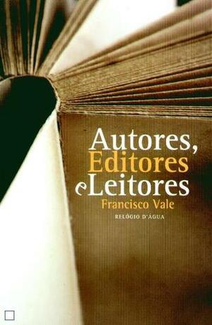 Autores, Leitores e Editores by Francisco Vale