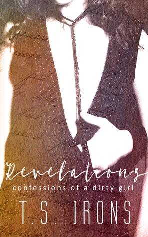 Revelations: Confessions Of A Dirty Girl by T.S. Irons