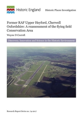 Former RAF Upper Heyford, Cherwell, Oxfordshire: A Reassessment of the Flying Field Conservation Area by Wayne D. Cocroft