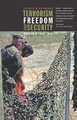 Terrorism, Freedom, and Security: Winning Without War by Philip B. Heymann