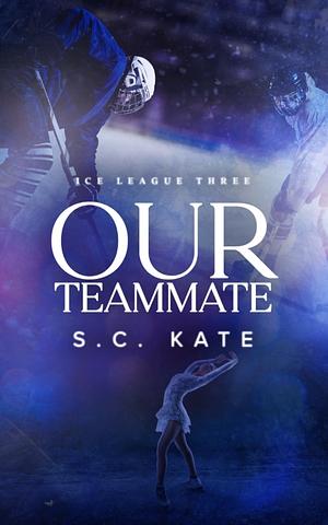 Our Teammate by S.C. Kate