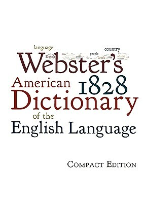 Webster's 1828 American Dictionary of the English Language by Noah Webster
