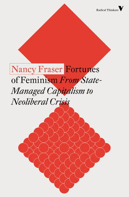 Fortunes of Feminism: From State-Managed Capitalism to Neoliberal Crisis by Nancy Fraser