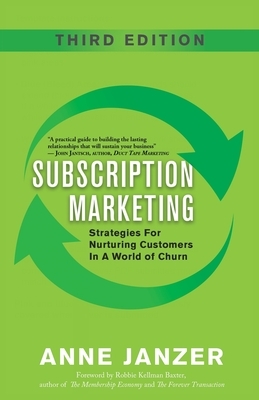 Subscription Marketing: Strategies for Nurturing Customers in a World of Churn by Anne Janzer