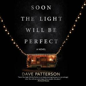 Soon the Light Will Be Perfect by Dave Patterson