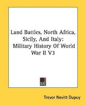 Land Battles, North Africa, Sicily, And Italy: Military History Of World War II V3 by Trevor N. Dupuy