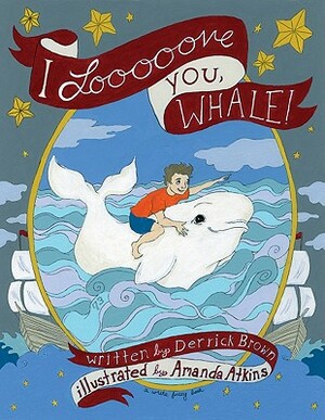I Looooove You, Whale by Derrick Brown