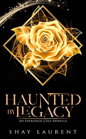 Haunted By Legacy by Shay Laurent